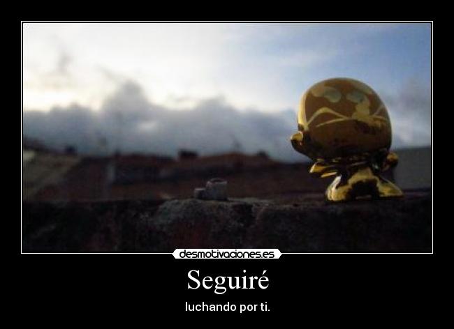 Seguiré - luchando por ti.