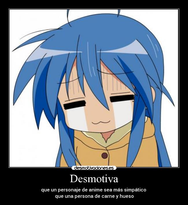 Desmotiva - que un personaje de anime sea más simpático
que una persona de carne y hueso