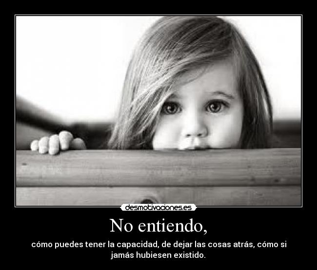 No entiendo, -