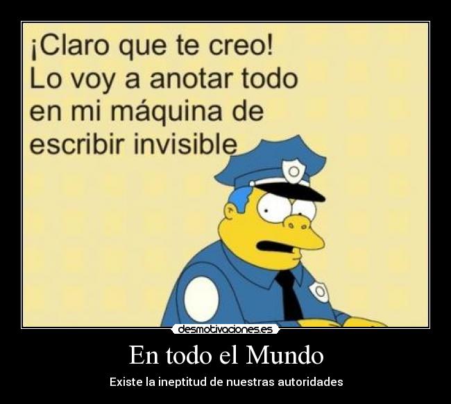 En todo el Mundo - Existe la ineptitud de nuestras autoridades