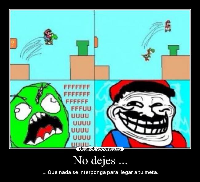 No dejes ... -