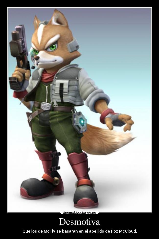 Desmotiva - Que los de McFly se basaran en el apellido de Fox McCloud.