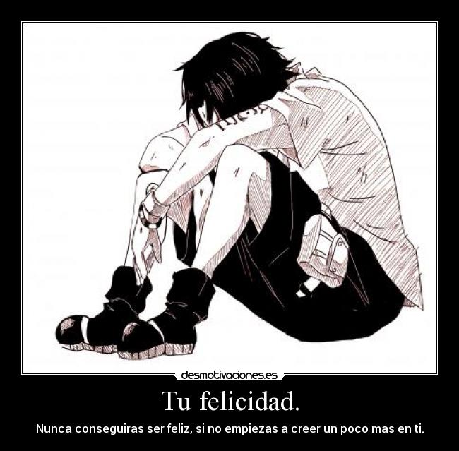 Tu felicidad. -