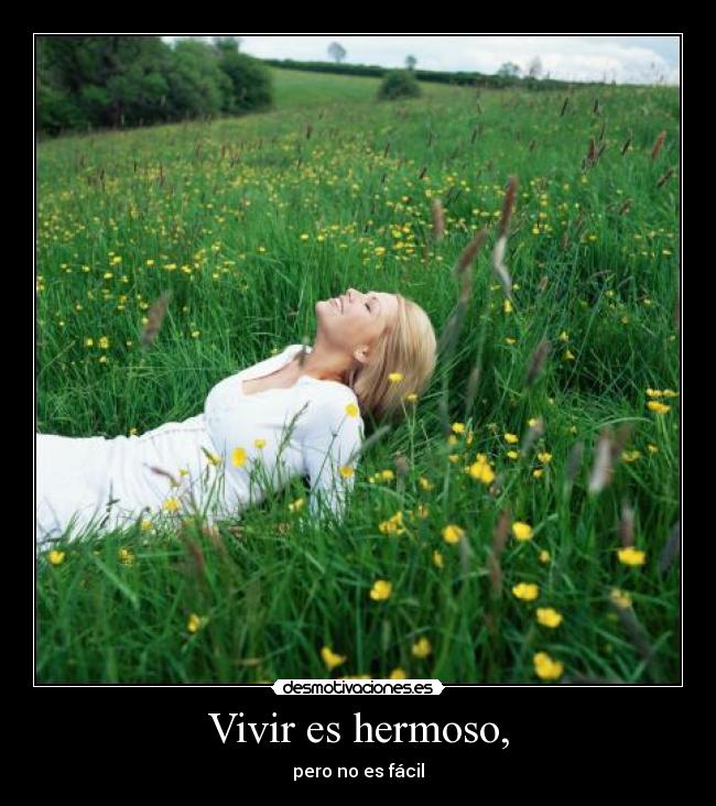 Vivir es hermoso, - 