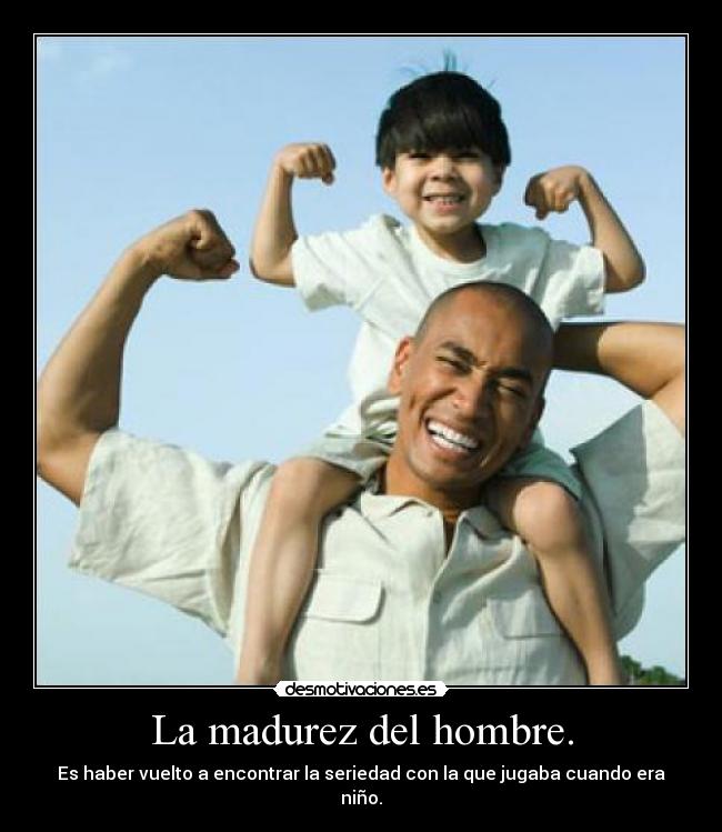 La madurez del hombre. - 