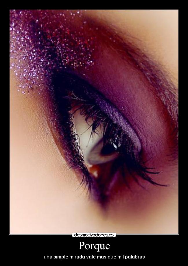 Porque - una simple mirada vale mas que mil palabras
