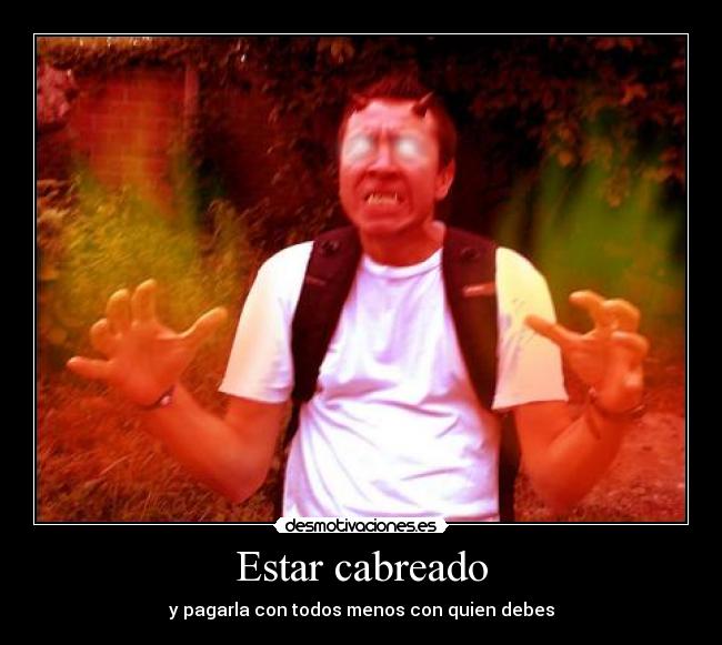 Estar cabreado - 