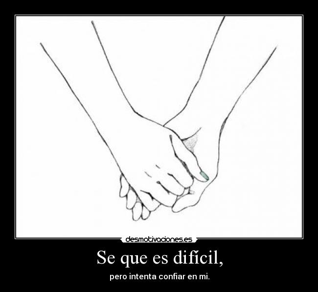 Se que es difícil, -