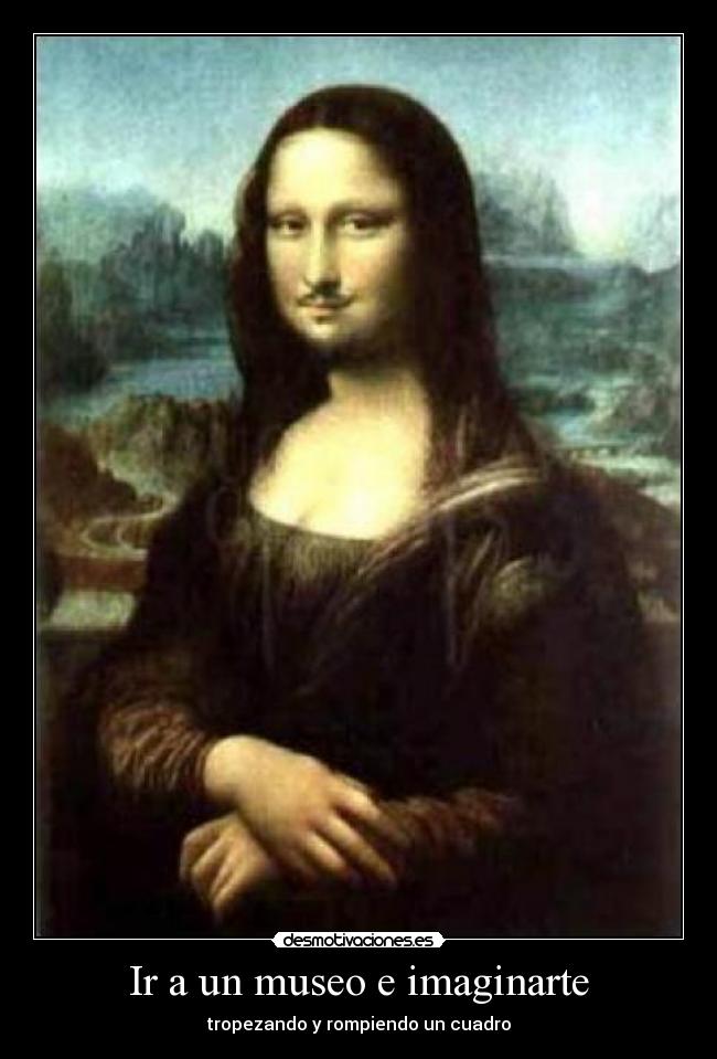 Ir a un museo e imaginarte - tropezando y rompiendo un cuadro