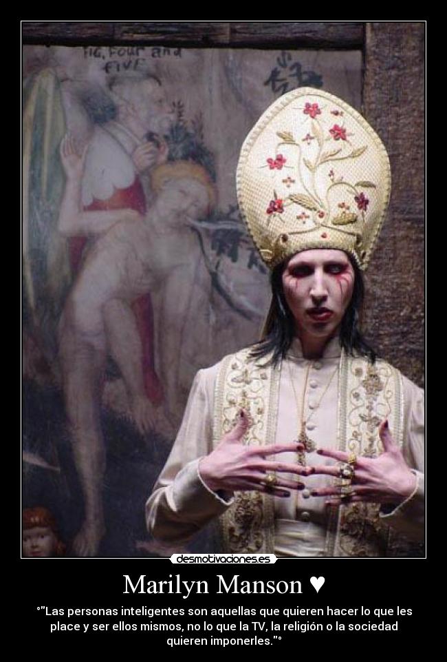 Marilyn Manson ♥ - °Las personas inteligentes son aquellas que quieren hacer lo que les
place y ser ellos mismos, no lo que la TV, la religión o la sociedad
quieren imponerles.°