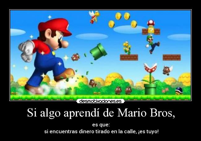 Si algo aprendí de Mario Bros, - 