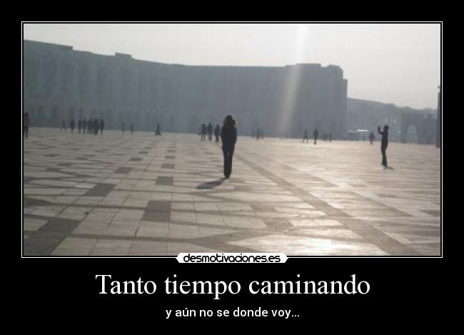 Tanto tiempo caminando - 