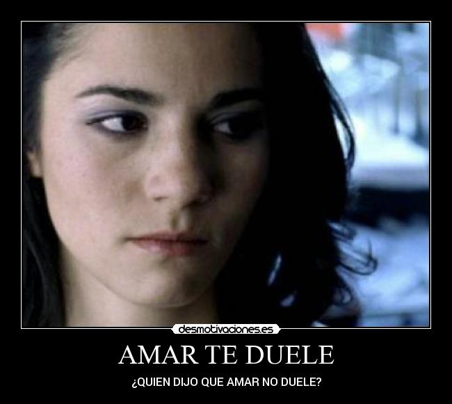 AMAR TE DUELE -