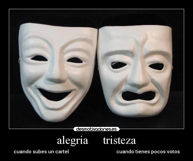 alegria     tristeza - cuando subes un cartel                                        cuando tienes pocos votos