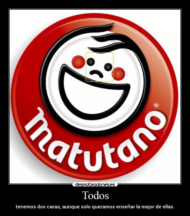 Todos - tenemos dos caras, aunque solo queramos enseñar la mejor de ellas.