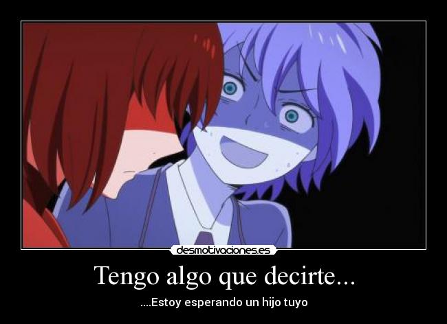 Tengo algo que decirte... - ....Estoy esperando un hijo tuyo