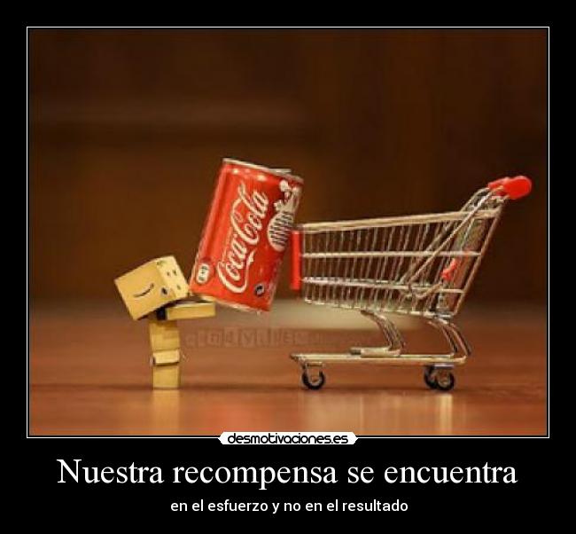 Nuestra recompensa se encuentra - en el esfuerzo y no en el resultado