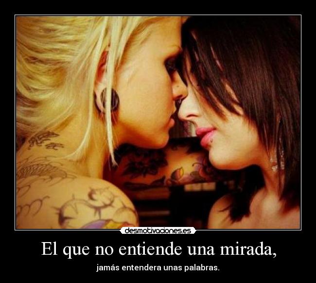 El que no entiende una mirada, - 