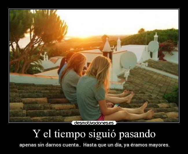 Y el tiempo siguió pasando -