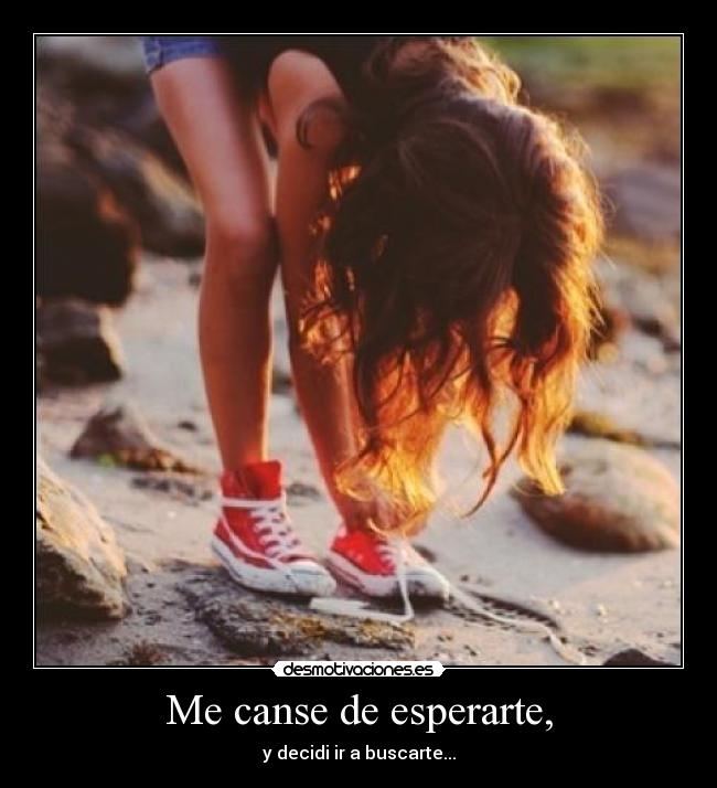 Me canse de esperarte, - 