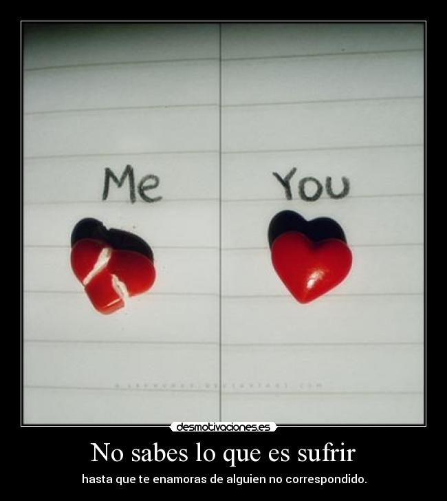 No sabes lo que es sufrir -