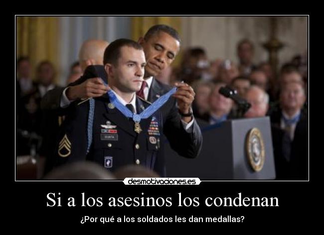 Si a los asesinos los condenan - ¿Por qué a los soldados les dan medallas?