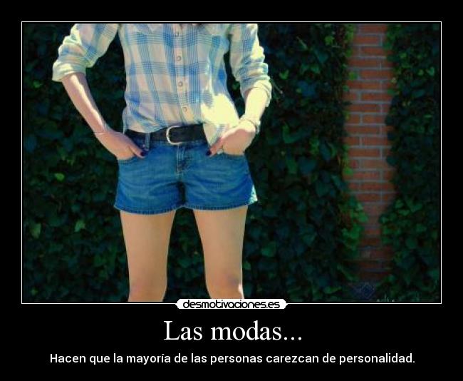 Las modas... - Hacen que la mayoría de las personas carezcan de personalidad.
