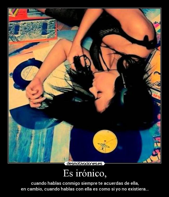 Es irónico, - 
