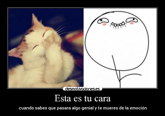 Esta es tu cara - cuando sabes que pasara algo genial y te mueres de la emoción