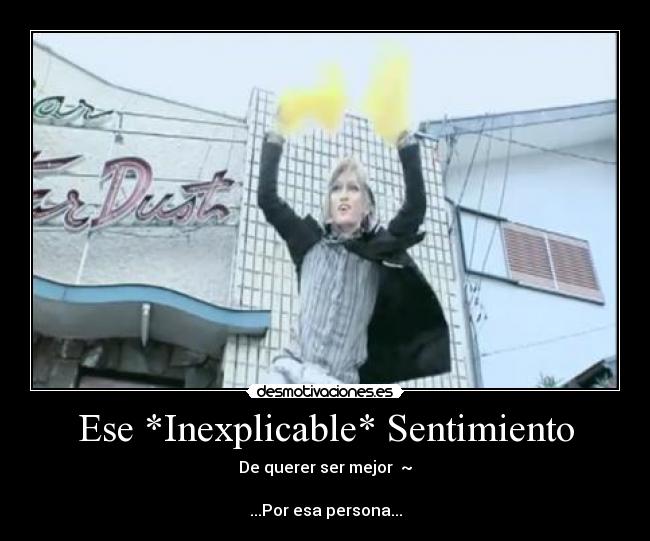 Ese *Inexplicable* Sentimiento - 