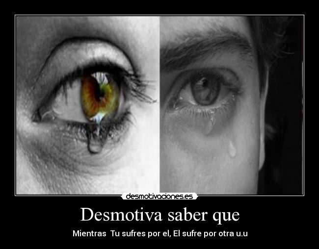 Desmotiva saber que -