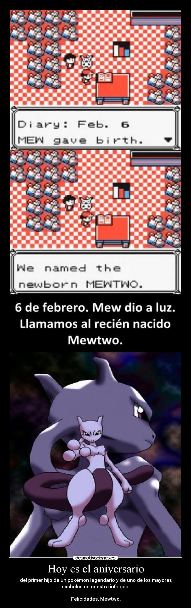 Hoy es el aniversario - del primer hijo de un pokémon legendario y de uno de los mayores
símbolos de nuestra infancia.

Felicidades, Mewtwo.