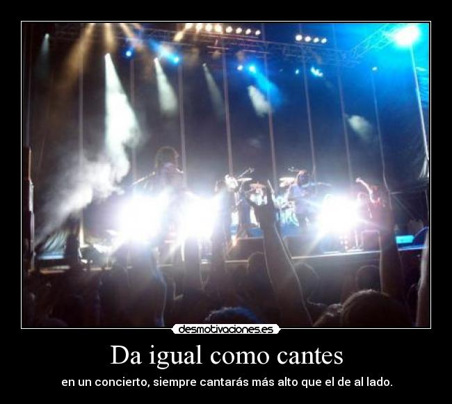 Da igual como cantes - 