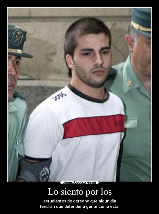 Lo siento por los - estudiantes de derecho que algún día
tendrán que defender a gente como esta.