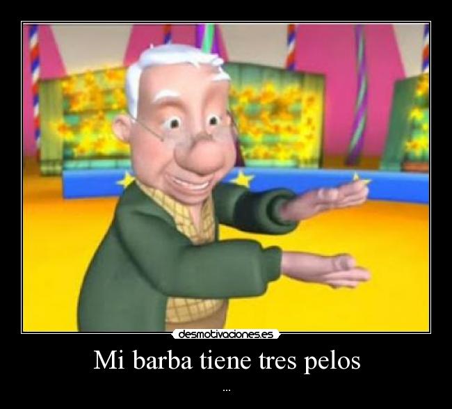 Mi barba tiene tres pelos - ...