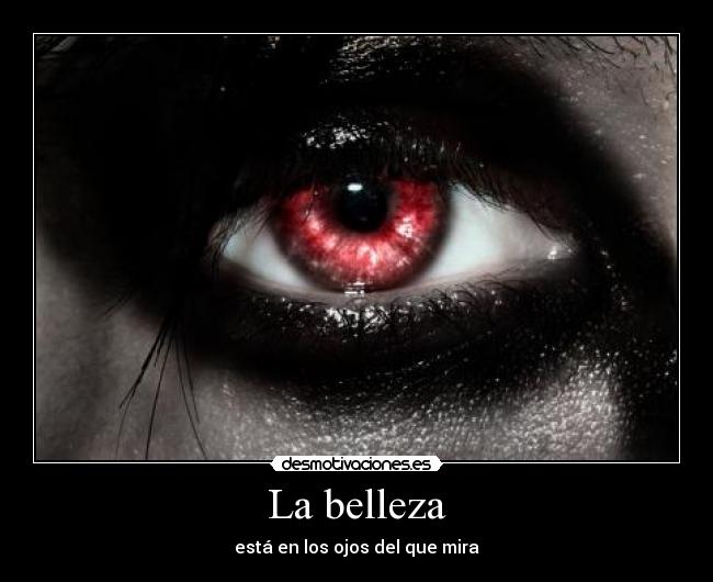 La belleza - está en los ojos del que mira