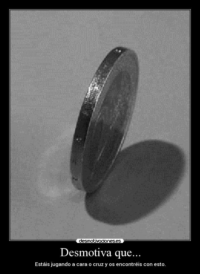 Desmotiva que... -