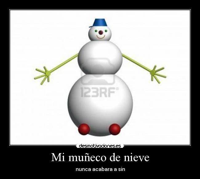 Mi muñeco de nieve - nunca acabara a sin