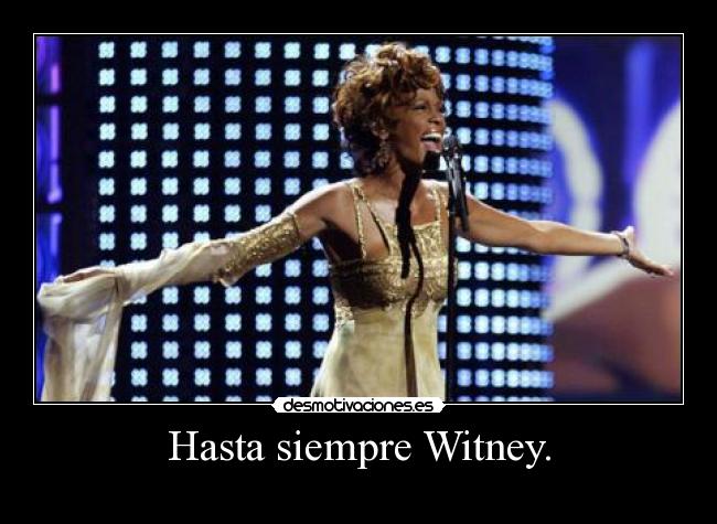 Hasta siempre Witney. - 