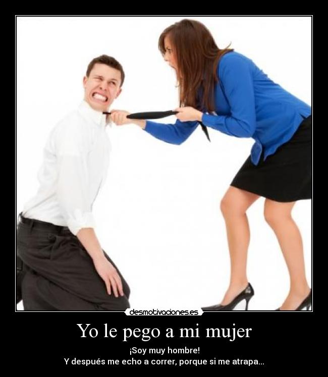 carteles mujer pego mujer muy hombre echo correr atrapa desmotivaciones
