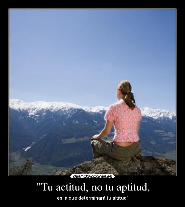 Tu actitud, no tu aptitud, - 