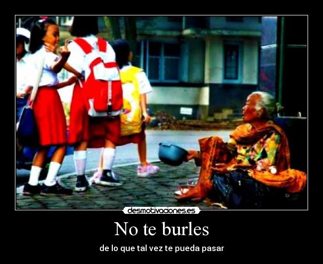 No te burles - de lo que tal vez te pueda pasar