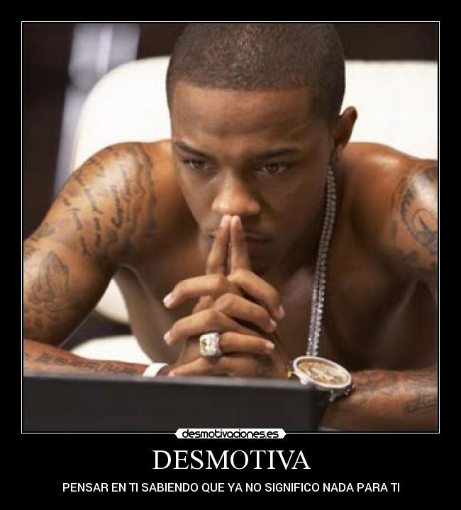 DESMOTIVA - PENSAR EN TI SABIENDO QUE YA NO SIGNIFICO NADA PARA TI
