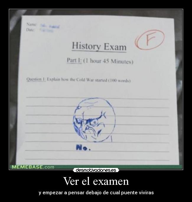 Ver el examen - y empezar a pensar debajo de cual puente viviras