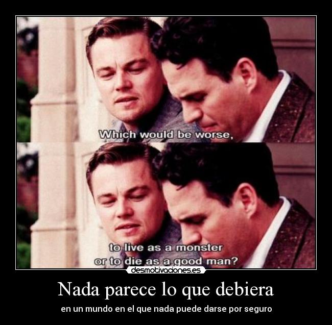 Nada parece lo que debiera - en un mundo en el que nada puede darse por seguro