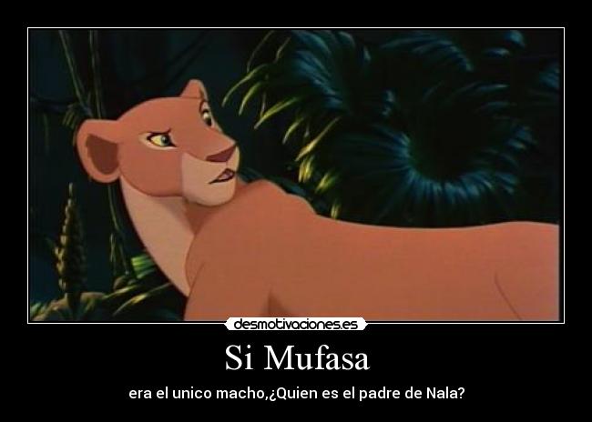 Si Mufasa - era el unico macho,¿Quien es el padre de Nala?