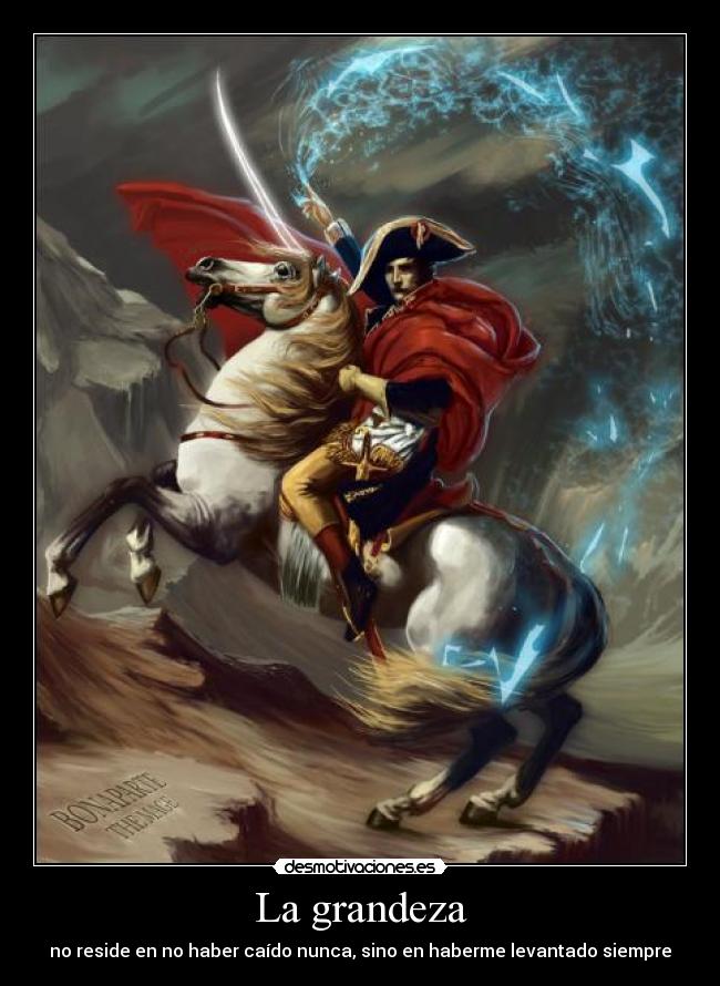 La grandeza - no reside en no haber caído nunca, sino en haberme levantado siempre