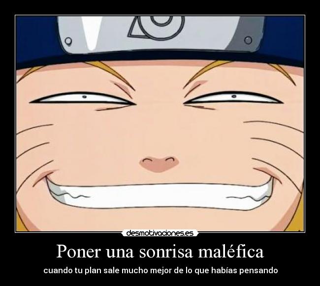 Poner una sonrisa maléfica - cuando tu plan sale mucho mejor de lo que habías pensando