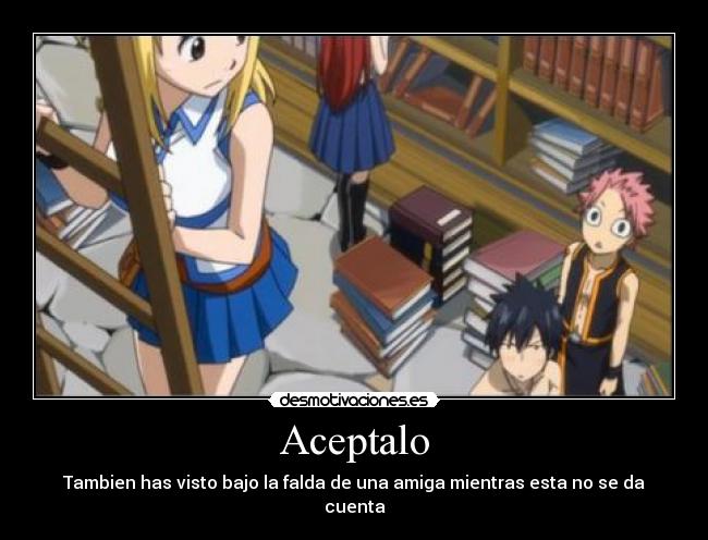 Aceptalo - Tambien has visto bajo la falda de una amiga mientras esta no se da cuenta