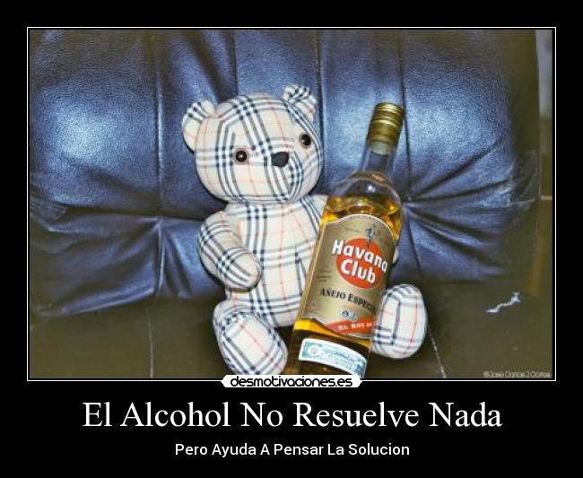 El Alcohol No Resuelve Nada - 